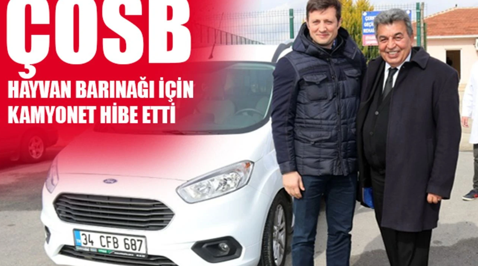 ÇOSB BELEDİYEMİZE KAMYONET HİBE ETTİ